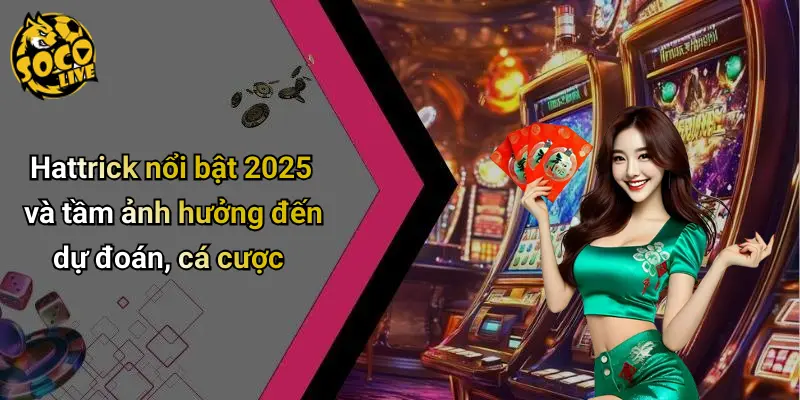 Hattrick Nổi Bật Trong Bóng Đá 2025