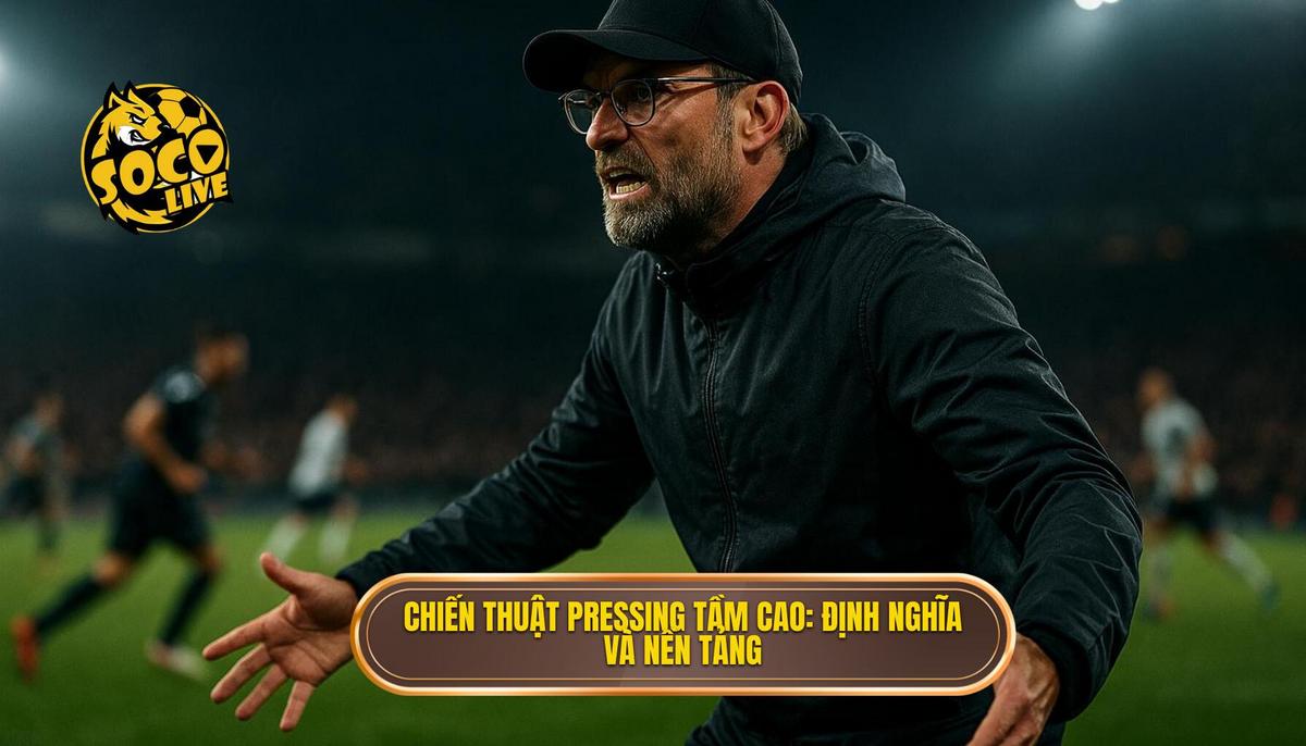 Nền tảng và Định nghĩa về Chiến thuật Pressing Tầm Cao