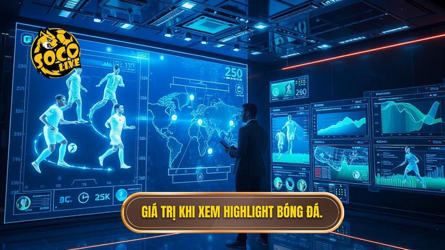 Phân tích đa chiều: Giá trị của việc xem lại highlight bóng đá