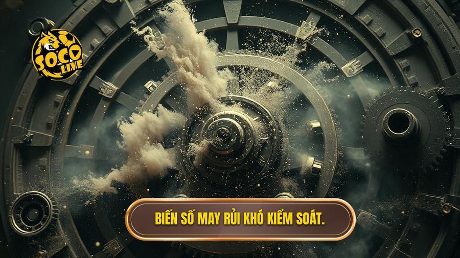 3. Biến số may rủi khó kiểm soát.