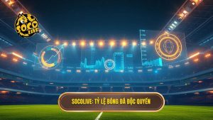 Socolive_ Tỷ lệ bóng đá độc quyền