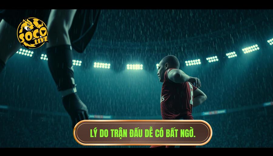 1. Tại sao những trận đấu dễ xuất hiện bất ngờ lại thường xuyên xảy ra?